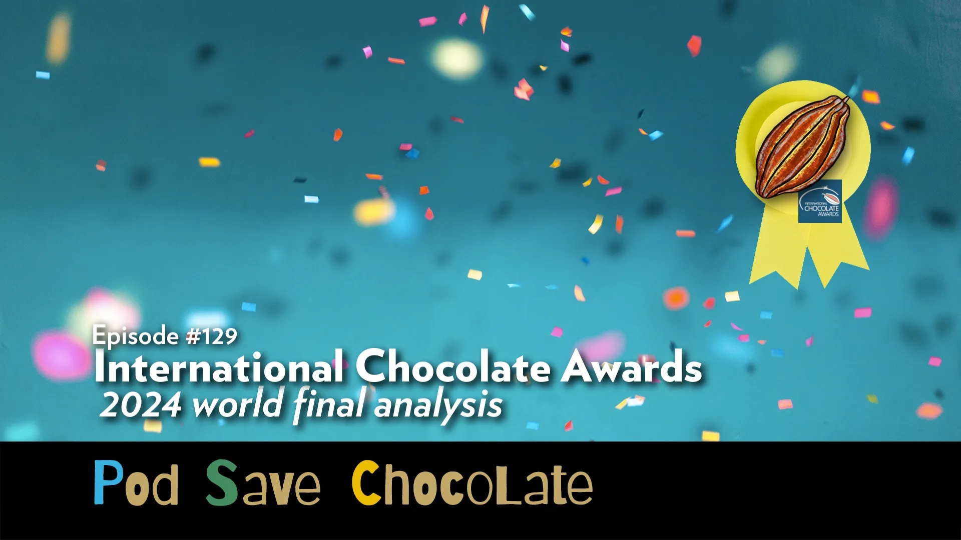 Deep Dive: International Chocolate Awards 2024 World Final | #PodSaveChocolate Ep 129
