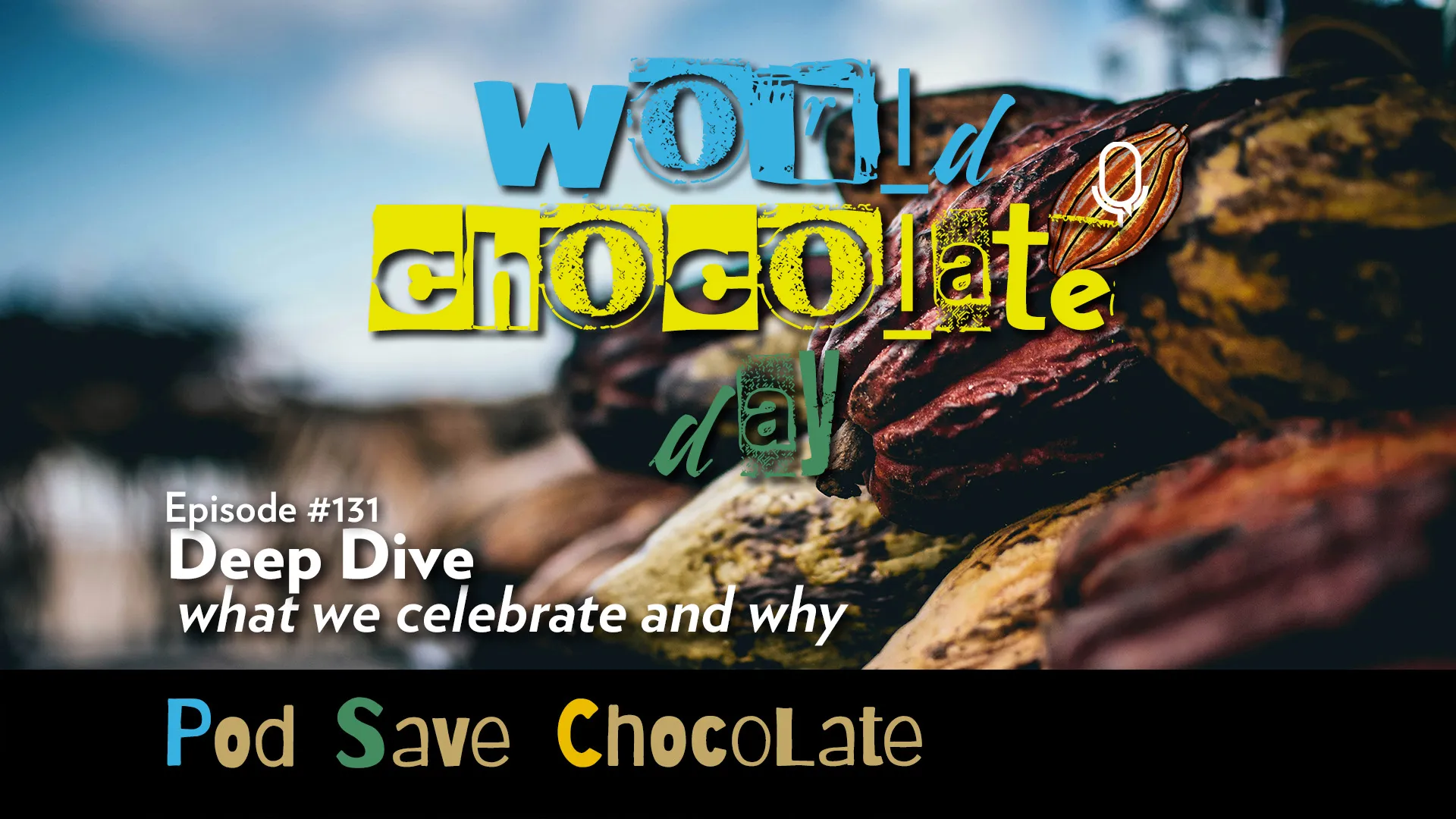 Manufactured Sweetness: World Chocolate Day | #PodSaveChocolate Ep 131