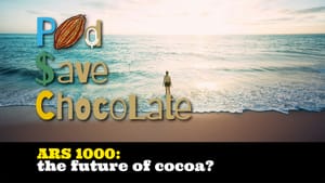 ARS 1000: The Future of Cocoa? | #PSC 160